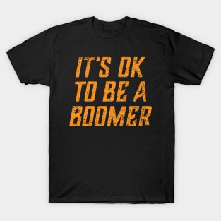 Its OK to Be A Boomer Funny OK Boomer Parody T-Shirt